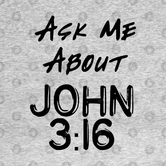 Ask Me About John 3:16 by CalledandChosenApparel